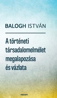 A történeti társadalomelmélet megalapozása és vázlata