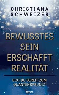 Bewusstes Sein erschafft Realität