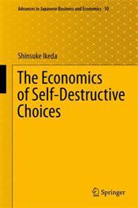 The Economics of Self-Destructive Choices