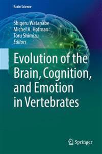 Evolution of the Brain, Cognition, and Emotion in Vertebrates
