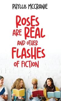 Kirjan kansi "Roses are Real and Other Flashes of Fiction"