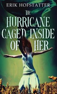 The Hurricane Caged Inside of Her