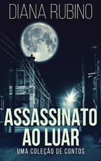 Assassinato ao luar - Uma coleção de contos