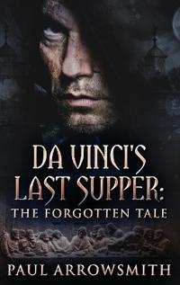 Da Vinci's Last Supper - The Forgotten Tale