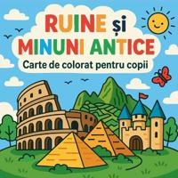 Ruine ?i Minuni Antice - Carte de colorat pentru copii