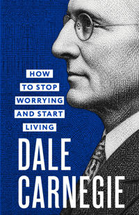 How to Stop Worrying and Start Living