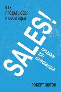 SALES FOR NON-SALESPEOPLE How to Sell Yourself and Your Ideas, and Succeed at Work