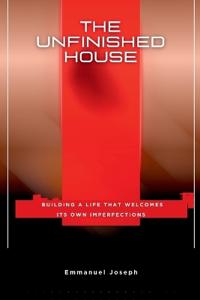 The Unfinished House, Building a Life That Welcomes Its Own Imperfections