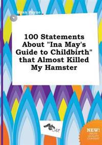 100 Statements about Ina May's Guide to Childbirth That Almost Killed My Hamster