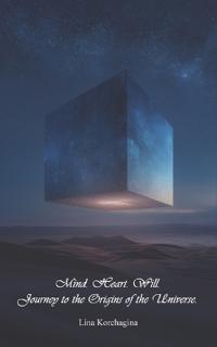 Mind. Heart. Will. Journey to the Origins of the Universe.