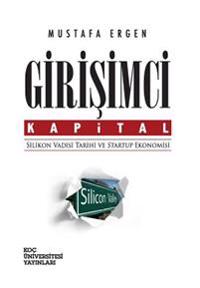 Girisimci Kapital: Silikon Vadisi Tarihi Ve Startup Ekonomisi