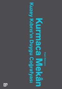 Kurmaca Mekan: Kuzey Kibris'in Duygu Cografyasi
