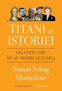 Titani Ai Istoriei. Gigantii Care Ne-Au Modelat Lumea