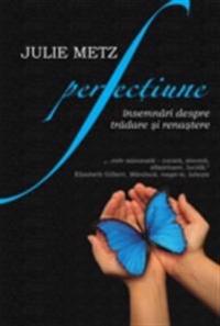 Perfec?iune. Însemnari despre tradare ?i rena?tere