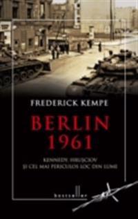 Berlin 1961. Kennedy, Hru?ciov ?i cel mai periculos loc din lume