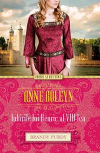 Anne Boleyn. Iubirile lui Henric al VIII-lea