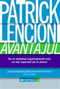 Avantajul. De ce sanatatea organiza?ionala este cel mai important atu în afaceri