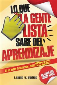 Lo Que La Gente Lista Sabe del Aprendizaje: el aprendizaje significativo y el aprendizaje organizacional como fundamentos del desarrollo personal: Apr
