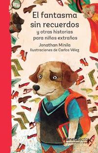 El Fantasma Sin Recuerdos Y Otras Historias Para Niños Extraños / The Ghost Without Memories and Other Stories for Peculiar Children