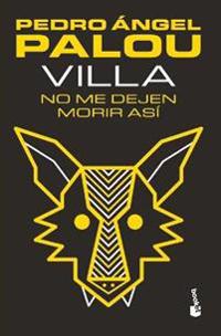 Villa: No Me Dejen Morir Así (Novela) / Villa: Don't Let Me Die Like This (a Novel)