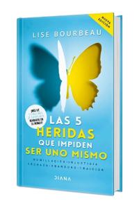 Las 5 Heridas Que Impiden Ser Uno Mismo. Edición Tapa Dura / Heal Your Wounds & Find Your True Self
