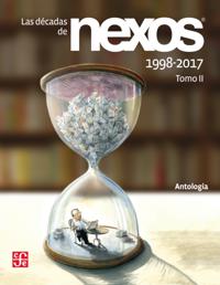 Las decadas de Nexos. Tomo II. 1998-2017