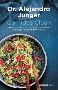 Comidas Clean / Clean Eats: Over 200 Delicious Recipes to Reset Your Body's Natural Balance and Discover What It Means to Be Truly Healthy