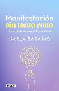 Manifestación Sin Tanto Rollo / Manifestation Without the Fuss: Find Out Everything, with No Secrets