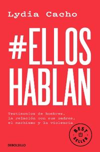 #Elloshablan. Testimonios de Hombres, La Relación Con Sus Padres, El Machismo Y La Violencia / #Menspeak: Testimonies of Men