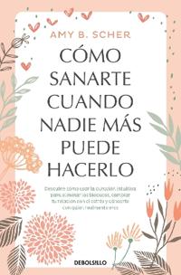 Cómo Sanarte Cuando Nadie Más Puede Hacerlo. Descubre Cómo Usar La Curación Intuitiva / How to Heal Yourself When No One Else Can