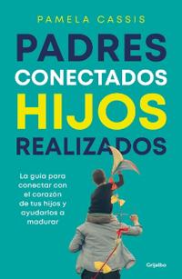 Padres Conectados, Hijos Realizados / Present Parents, Fulfilled Children