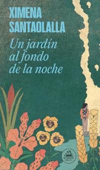 Un Jardín Al Fondo de la Noche / A Garden in the Depths of Night