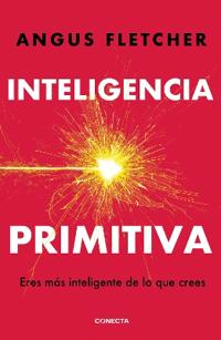 Inteligencia Primitiva: Eres Más Inteligente de Lo Que Crees / Primal Intelligence: You Are Smarter Than You Know