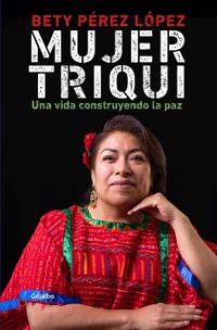 Mujer Triqui: Una Vida Construyendo La Paz / Triqui Woman