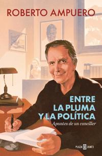 Entre La Pluma Y La Polã-Tica / Between the Pen and Politics