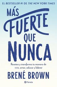 Más Fuerte Que Nunca / Rising Strong: How the Ability to Reset Transforms the Way We Live, Love, Parent, and Lead