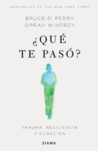 ¿Qué Te Pasó?: Trauma, Resiliencia Y Curación / What Happened to You?: Conversations on Trauma, Resilience, and Healing (Spanish Edition)