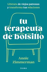 Tu Terapeuta de Bolsillo: Libérate de Viejos Patrones Y Transforma Tu Vida / Your Pocket Therapist