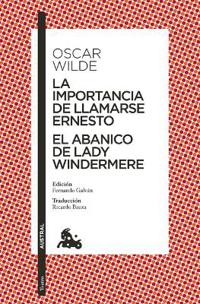 La Importancia de Llamarse Ernesto. El Abanico de Lady Windermere (Obra de Teatro) / The Importance of Being Earnest. Lady Windermere's Fan (a Play)