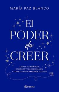 El Poder de Creer: Abraza Tu Despertar, Reconoce Tu Poder Personal Y Conecta Con Tu Sabiduría Interior / The Power of Belief