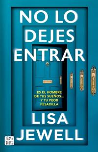 No Lo Dejes Entrar: Es El Hombre de Tus Sueños... Y Tu Peor Pesadilla (Novela) / Don't Let Him in (a Novel)