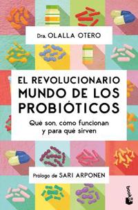 El Revolucionario Mundo de Los Probióticos: Qué Son, Cómo Funcionan Y Para Qué Sirven / The Revolutionary World of Probiotics
