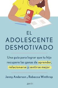 El Adolescente Desmotivado: Una Guía Para Lograr Que Tu Hijo Recupere Las Ganas de Aprender, Relacionarse Y Sentirse Mejor / The Disengaged Teen