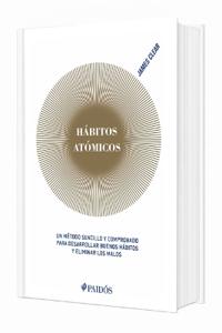 Hábitos Atómicos: Un Método Sencillo Y Comprobado Para Desarrollar Buenos Hábitos Y Eliminar Los Malos (Edición Tapa Dura) / Atomic Habits