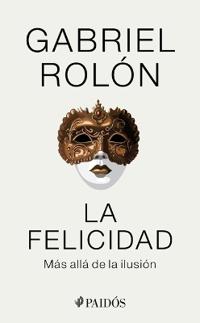 La Felicidad: Más Allá de la Ilusión / Happiness: Beyond Hope