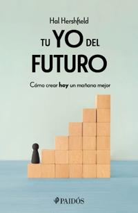 Tu Yo del Futuro: Cómo Crear Hoy Un Mañana Mejor / Your Future Self