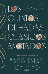Los Cuentos de Hadas Clásicos Anotados / The Annotated Classic Fairy Tales