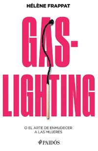 Gaslighting: O El Arte de Enmudecer a Las Mujeres / Gaslighting: Or the Art of Silencing Women