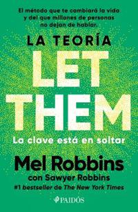La Teoría Let Them. La Clave Está En Soltar: El Método Que Te Puede Cambiar La Vida Y del Que Millones de Personas No Dejan de Hablar / The Let Them Theory