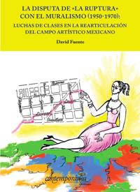 La disputa de "La ruptura" con el muralismo (1950-1970)